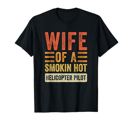 Wife of a Smokin Hot Helicopter Pilot Funny Husband Wife T-Shirt