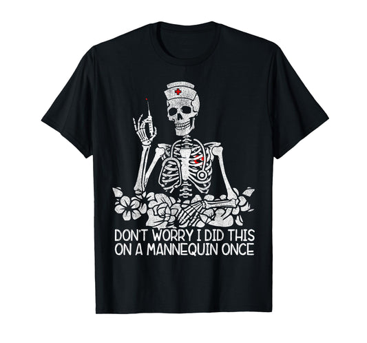 Don't Worry I Did This On A Mannequin Once Nurse Skeleton T-Shirt
