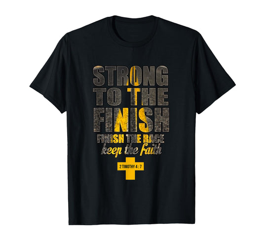 Strong to the Finish, Finish The Race Christian Gift T-Shirt