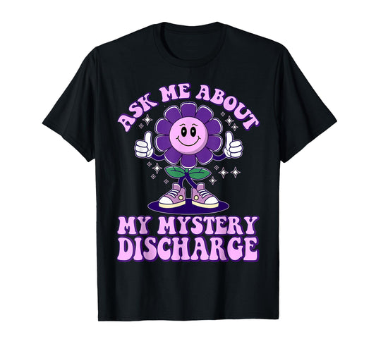 Adult Humor Ask Me About Mystery Discharge Funny Women T-Shirt
