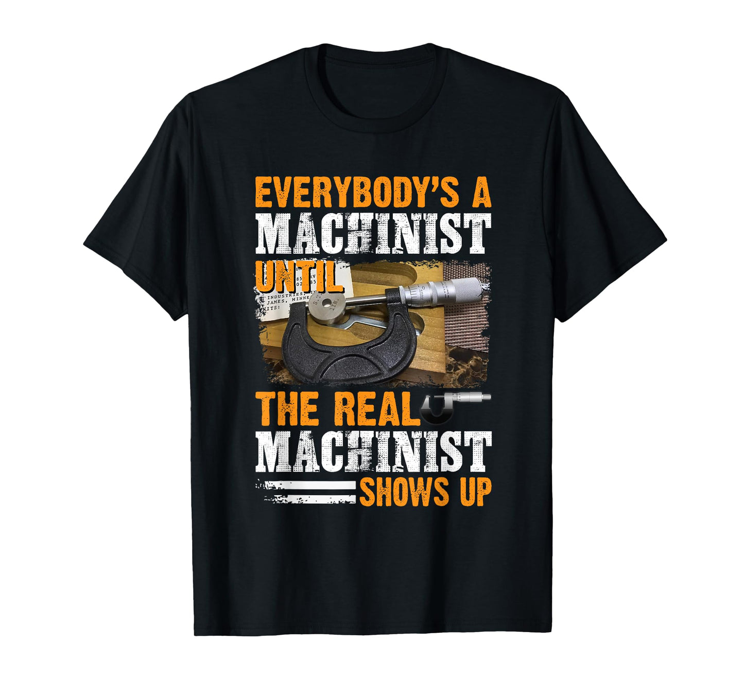 Everybody's A Machinist Until The Real Machinist Shows Up T-Shirt