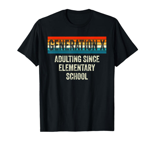 Gen X Adulting Since Elementary School Generation X Gen X T-Shirt