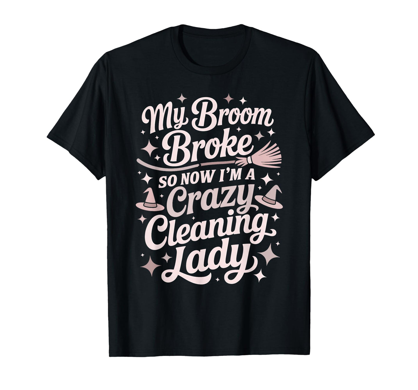Sarcastic Cleaning Lady Broom Broke Witch Housekeeping Crew T-Shirt
