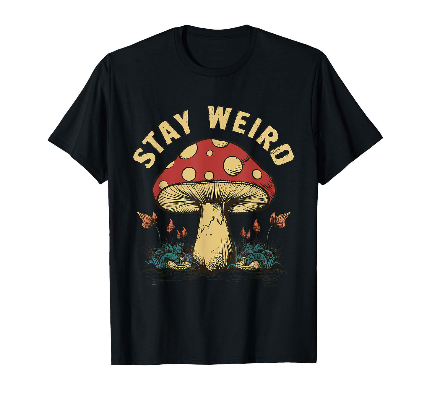 Stay Weird Mushroom T-Shirt