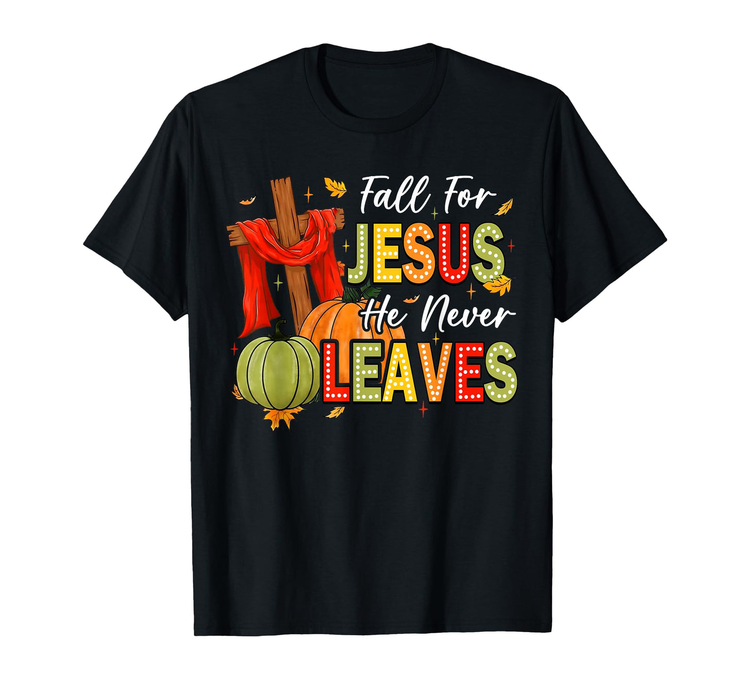 Fall For Jesus He Never Leaves Autumn Religious Christian T-Shirt