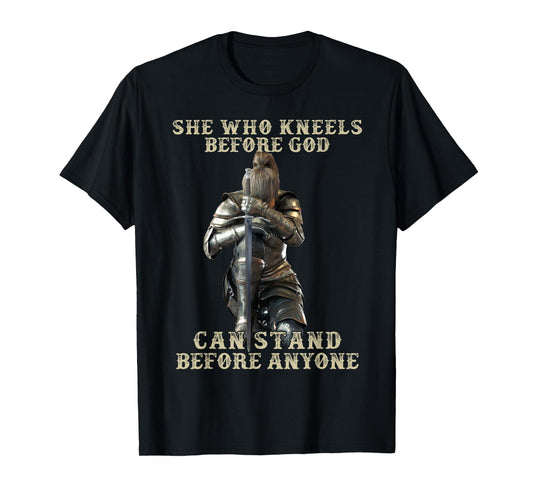 She Who Kneels Before God Can Stand Before Anyone T-Shirt