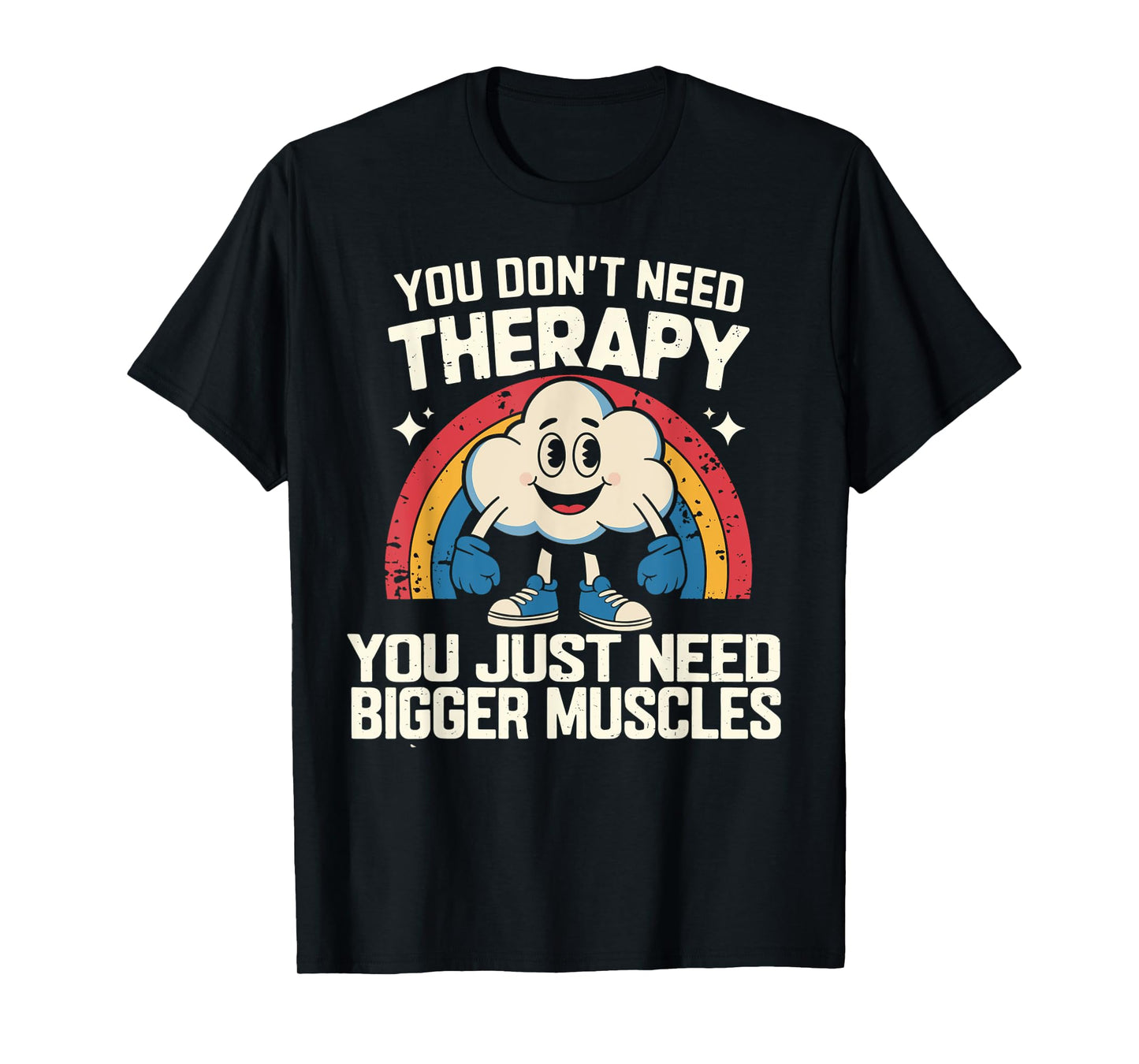 You Don't Need Therapy You Just Need Bigger Muscles Fitness T-Shirt