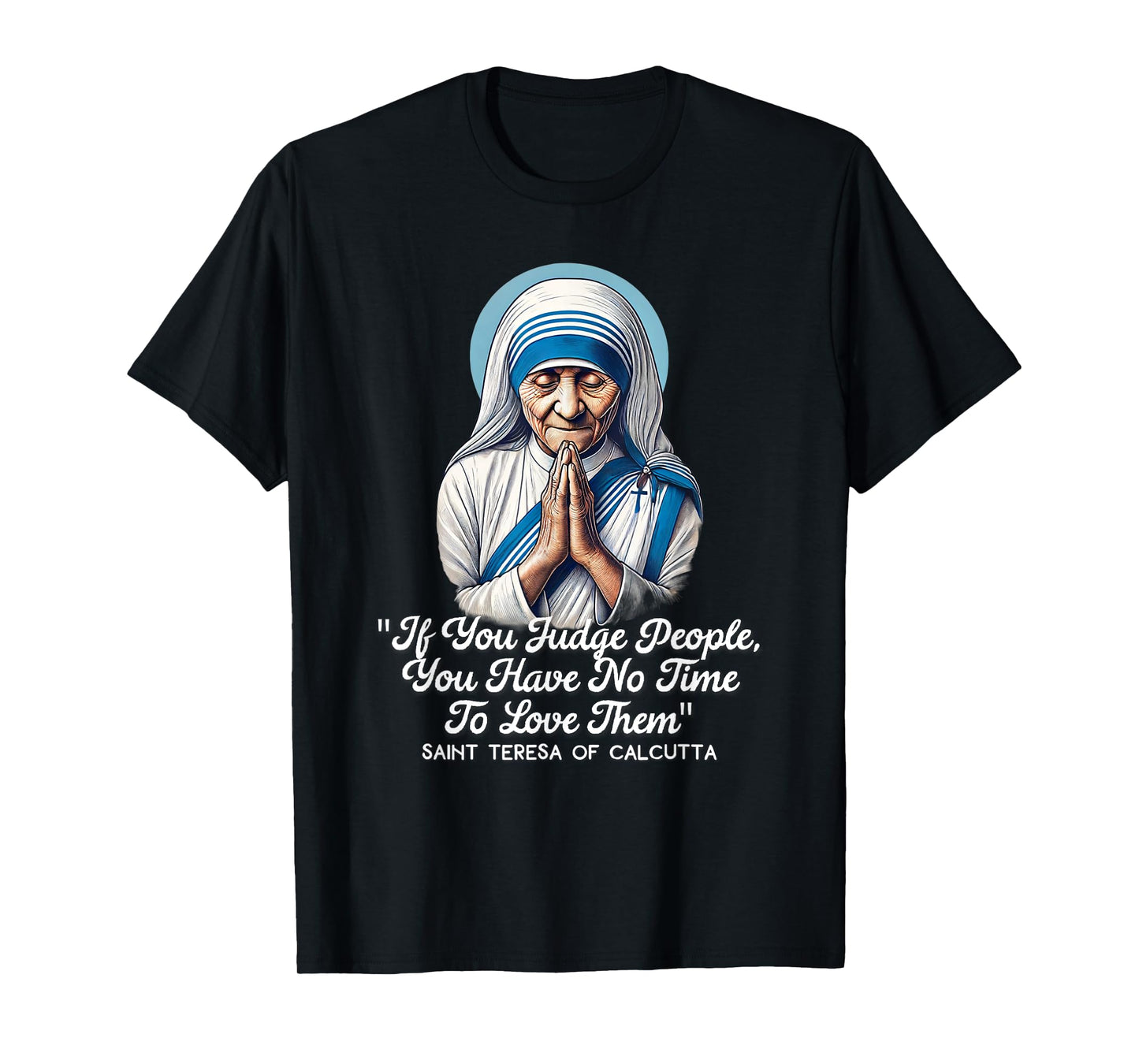 Saint Teresa Of Calcutta Catholic Quotes T-Shirt