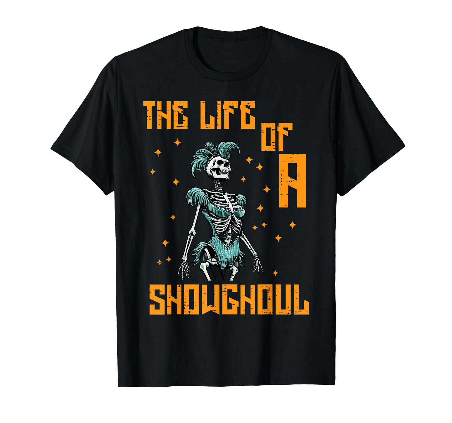The Life of A Showghoul Skeleton Funny Halloween Women Girls T-Shirt