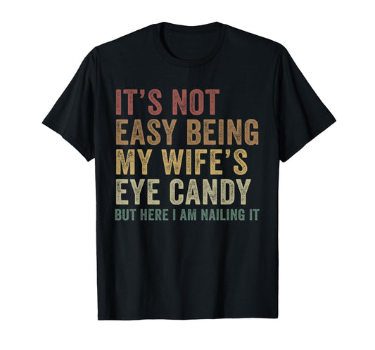 It's Not Easy Being My Wife's Eye Candy Funny Husband T-Shirt