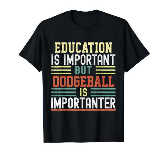 Education is Important but Dodgeball is Importanter Funny T-Shirt