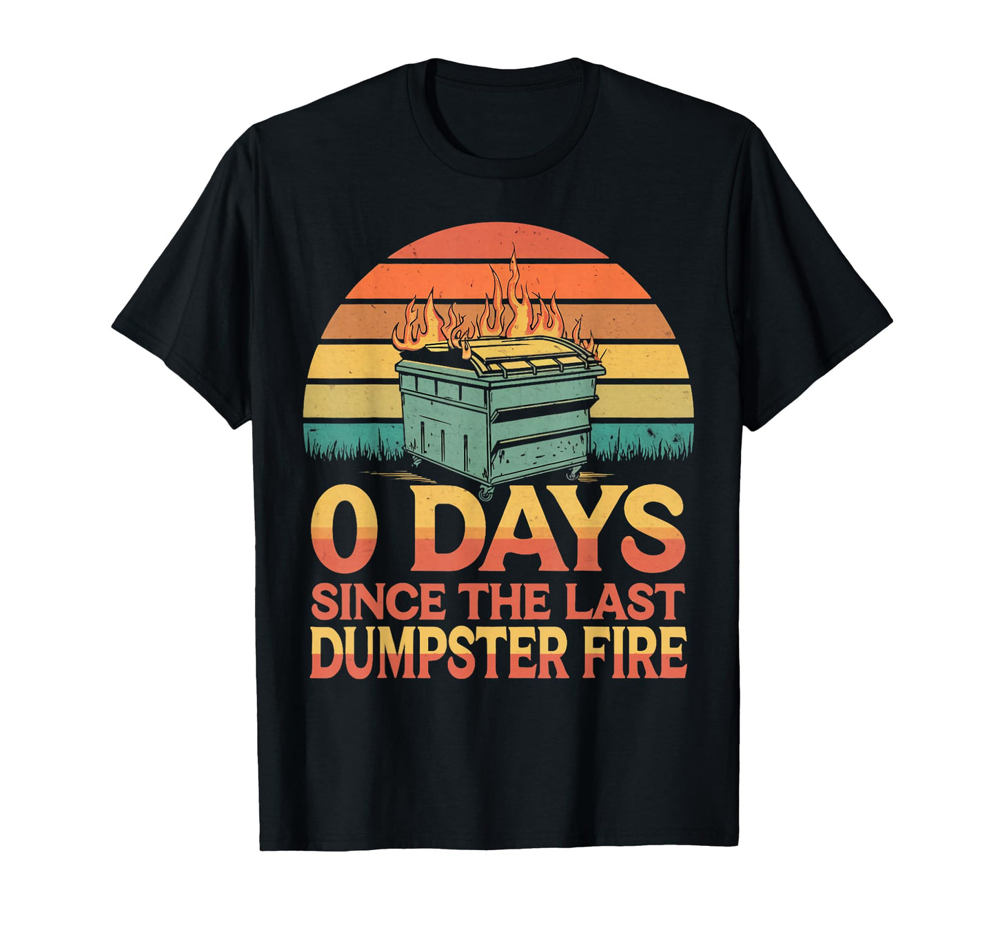 0 Days Since Last Dumpster Fire Humor Dumpster Fire T-Shirt