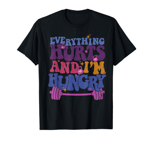Everything Hurts I'm Hungry Funny Workout Women Men T-Shirt