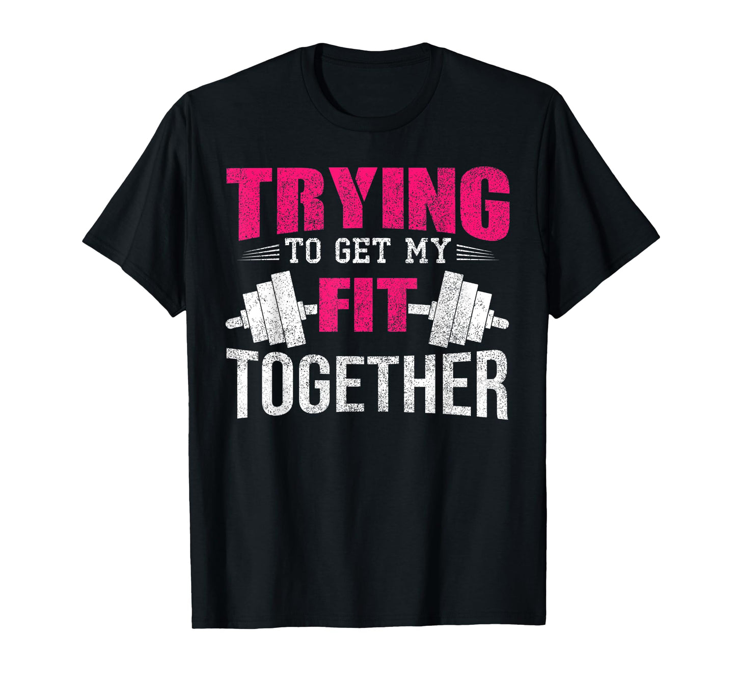 Trying To Get My Fit Together Strong Women Weightlifting T-Shirt
