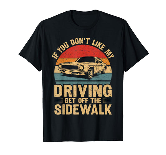 If You Don't Like My Driving Stay Off The Sidewalk Funny Car T-Shirt