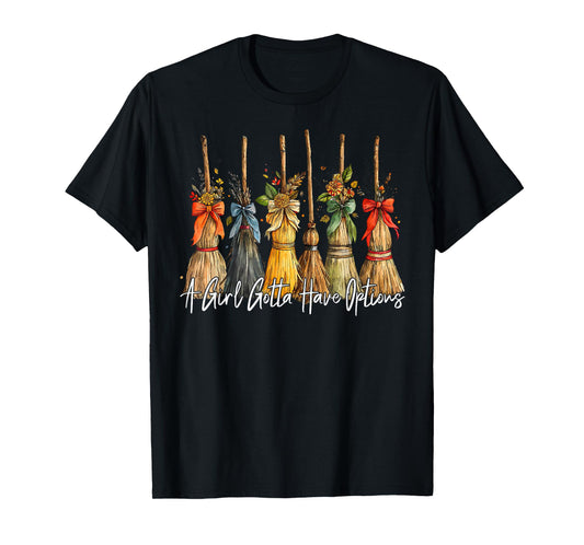 A Girl Gotta Have Options Halloween Witches Bow Floral Broom T-Shirt
