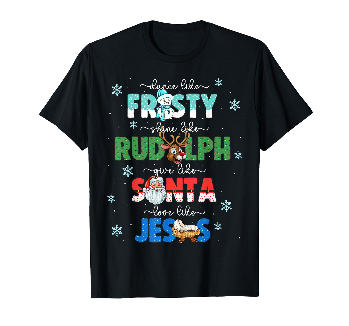 Dance Like Frosty Shine Like Rudolph Give Santa Love Jesus T-Shirt