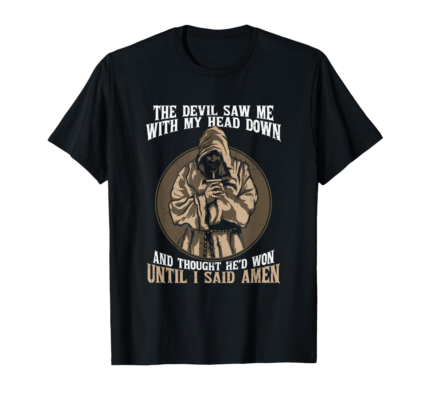 Jesus Christian the Devil Saw Me With My Head Down Amen T-Shirt
