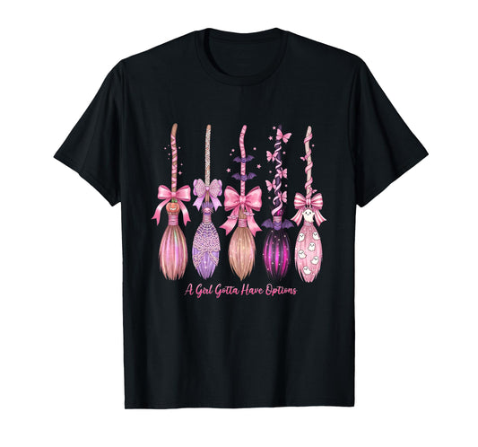 A Girl's Gotta Have Options Funny Broom Witches Halloween T-Shirt