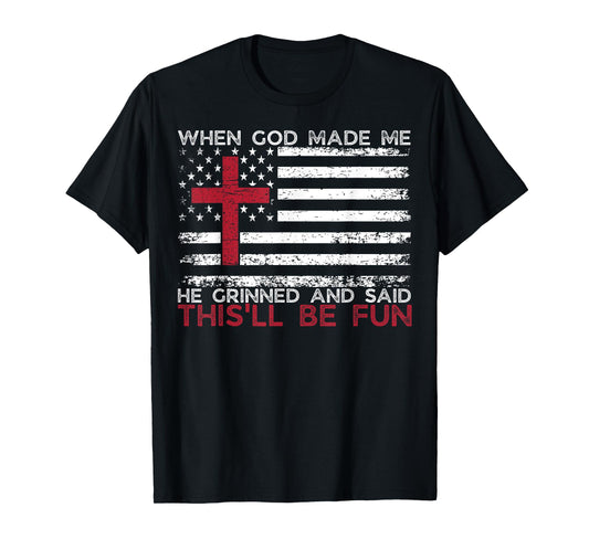 When God Made Me He Said This'll Be Fun Religious Christian T-Shirt