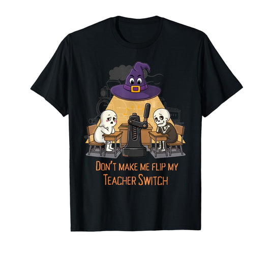 Don’t Make me flip My Teacher Switch Funny Halloween Tee T-Shirt