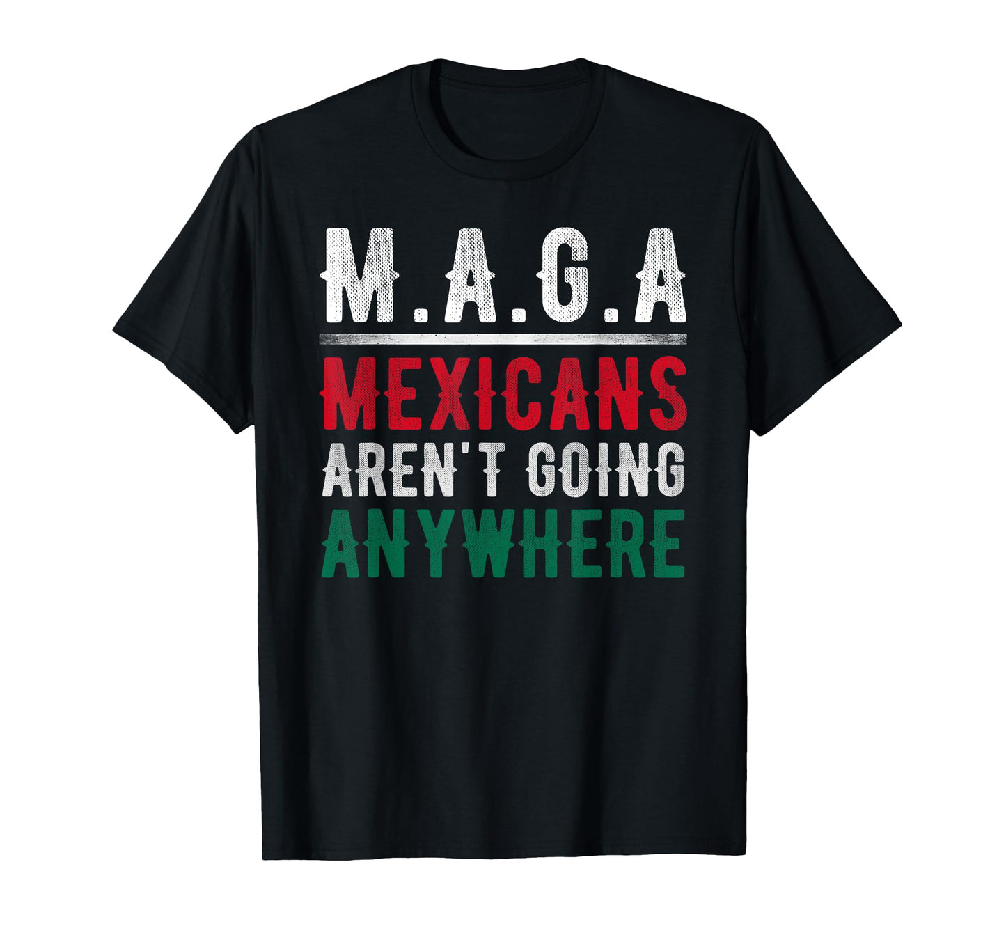 Mexicans Aren't Going Anywhere Mexico Pride T-Shirt