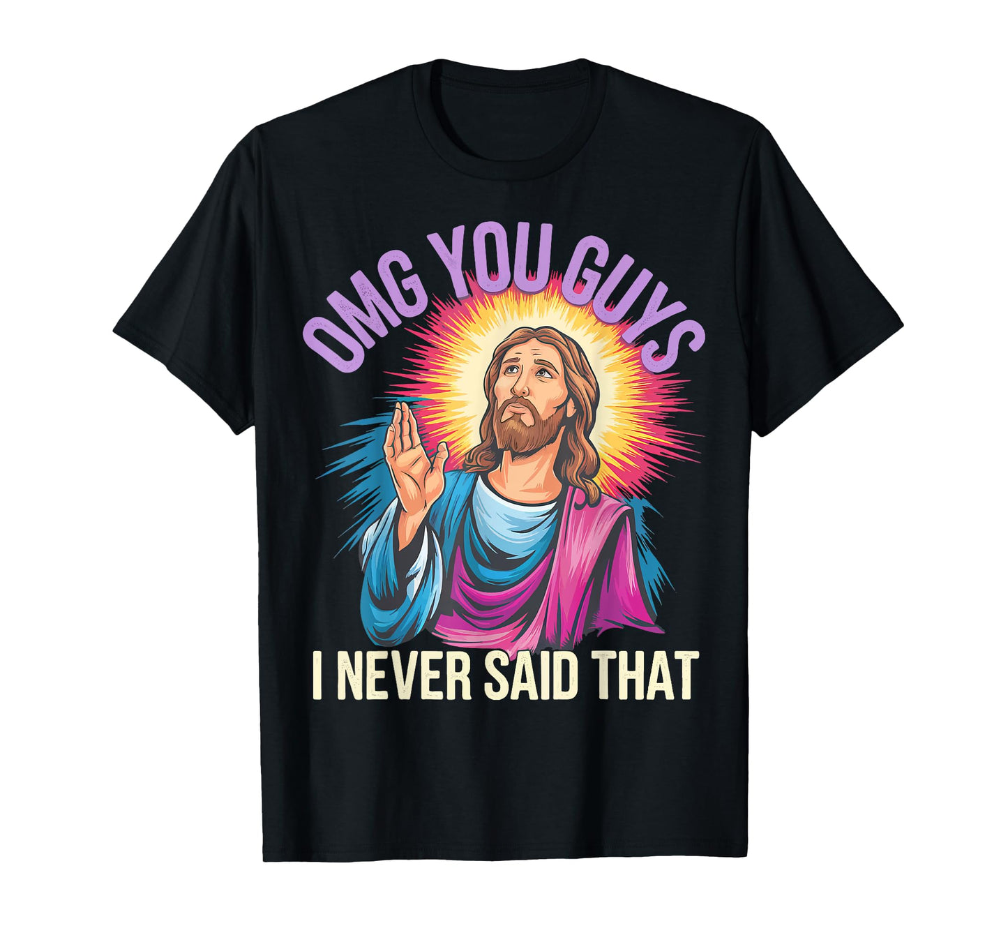 Omg You Guys I Never Said That Jesus T-Shirt