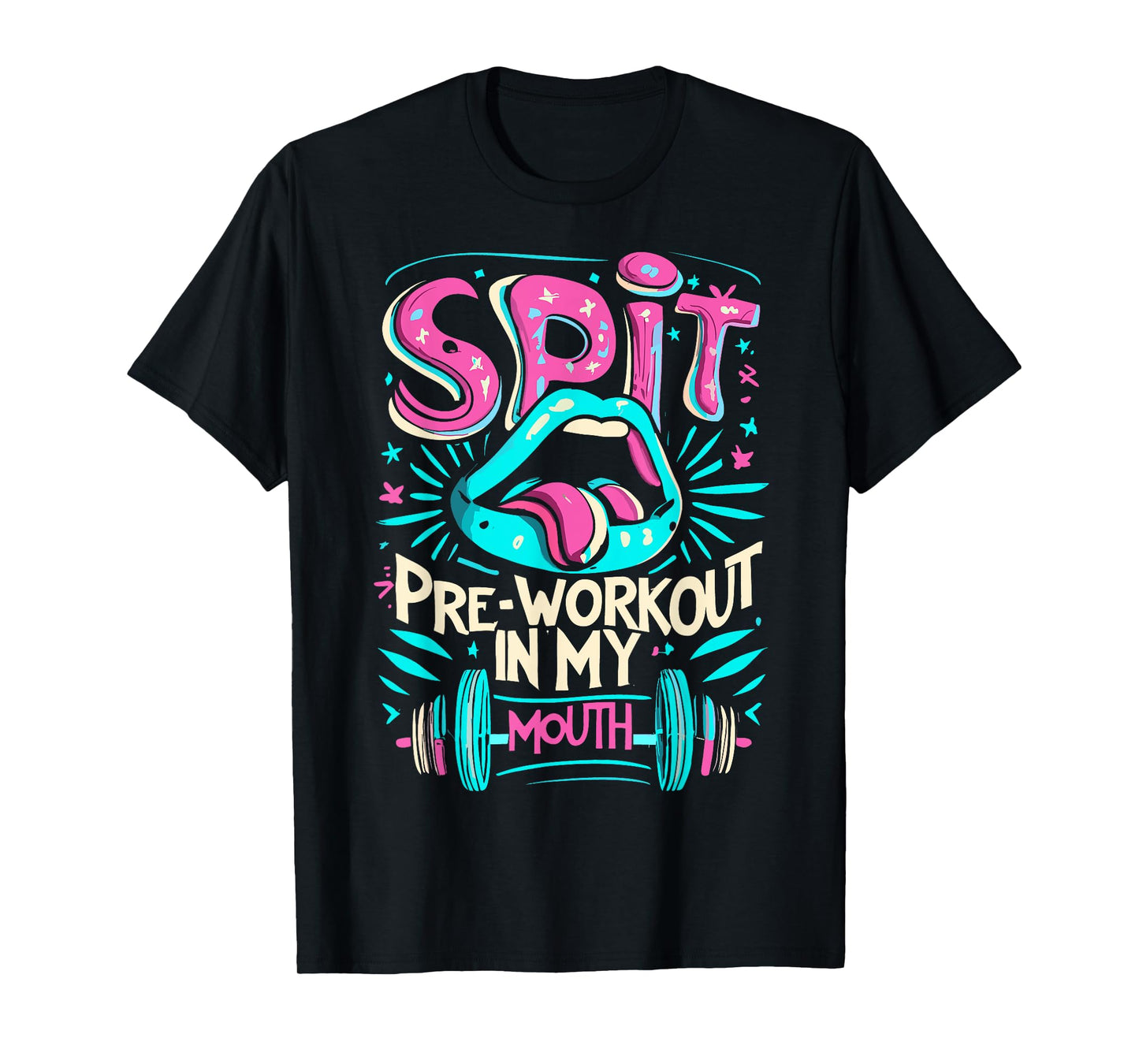 Spit Preworkout In My Mouth Gym T-Shirt