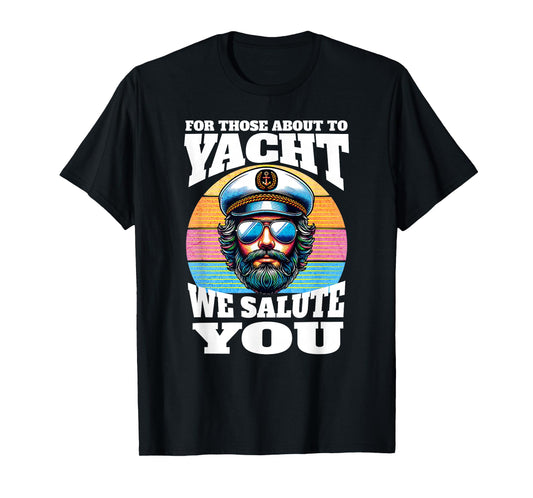 Yacht Rock Captain 80s Party | For Those About To Yacht T-Shirt