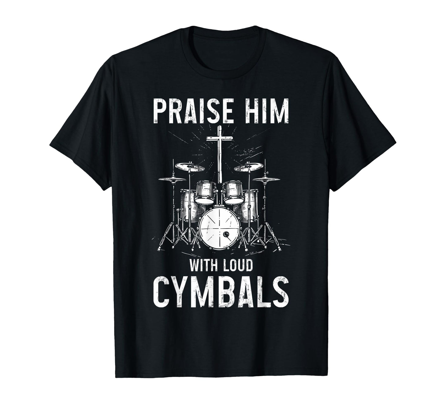 Christian Drummer Praise Him With Loud Cymbals T-Shirt