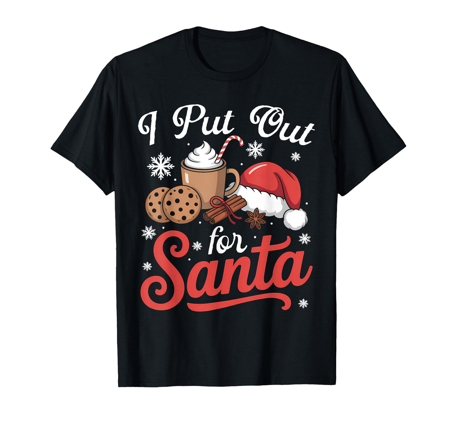 I Put Out for Santa Cookies Funny Gifts Xmas Women Men Kids T-Shirt