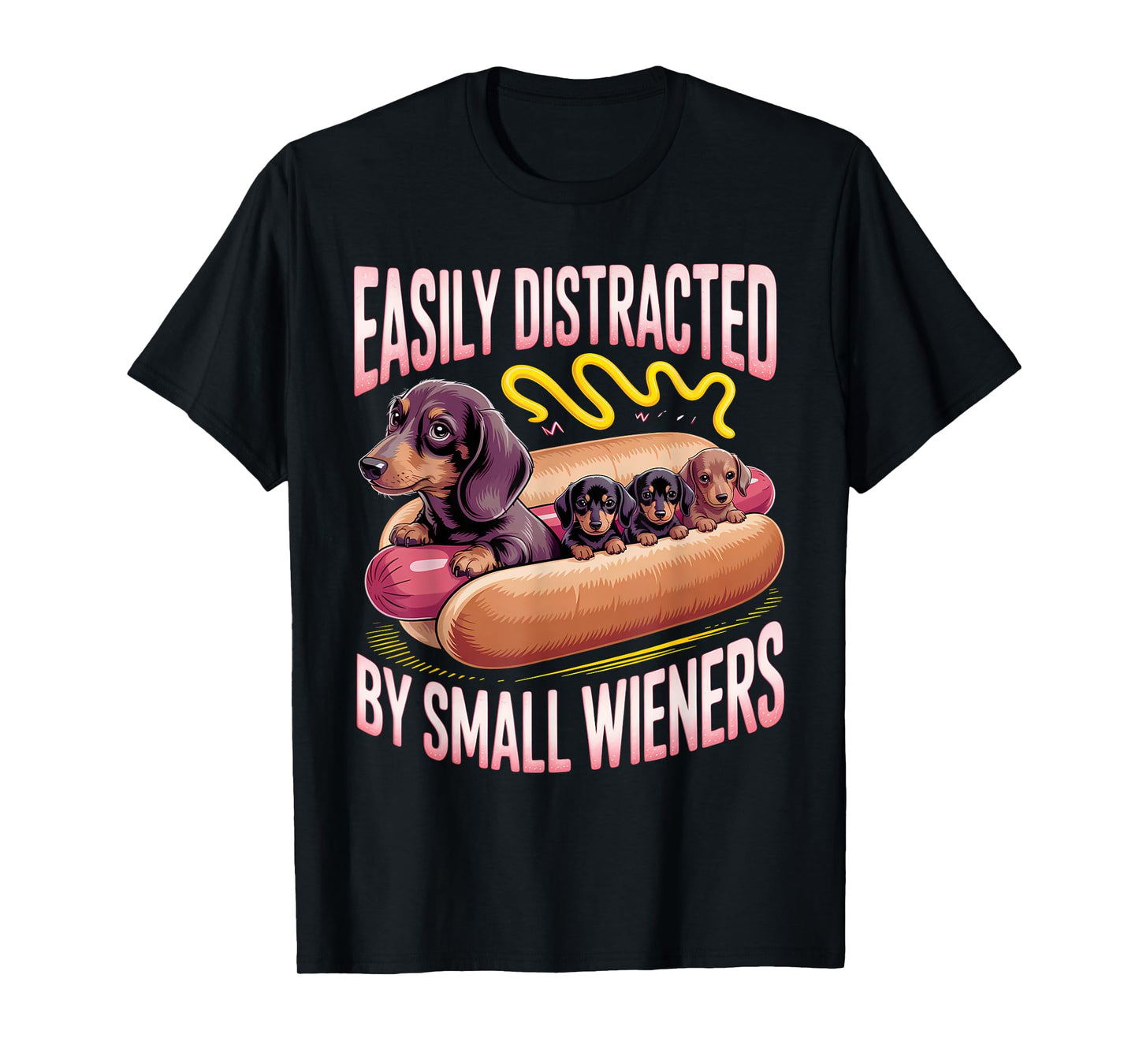 Easily Distracted by Small Wieners Funny Dachshund Doxie T-Shirt