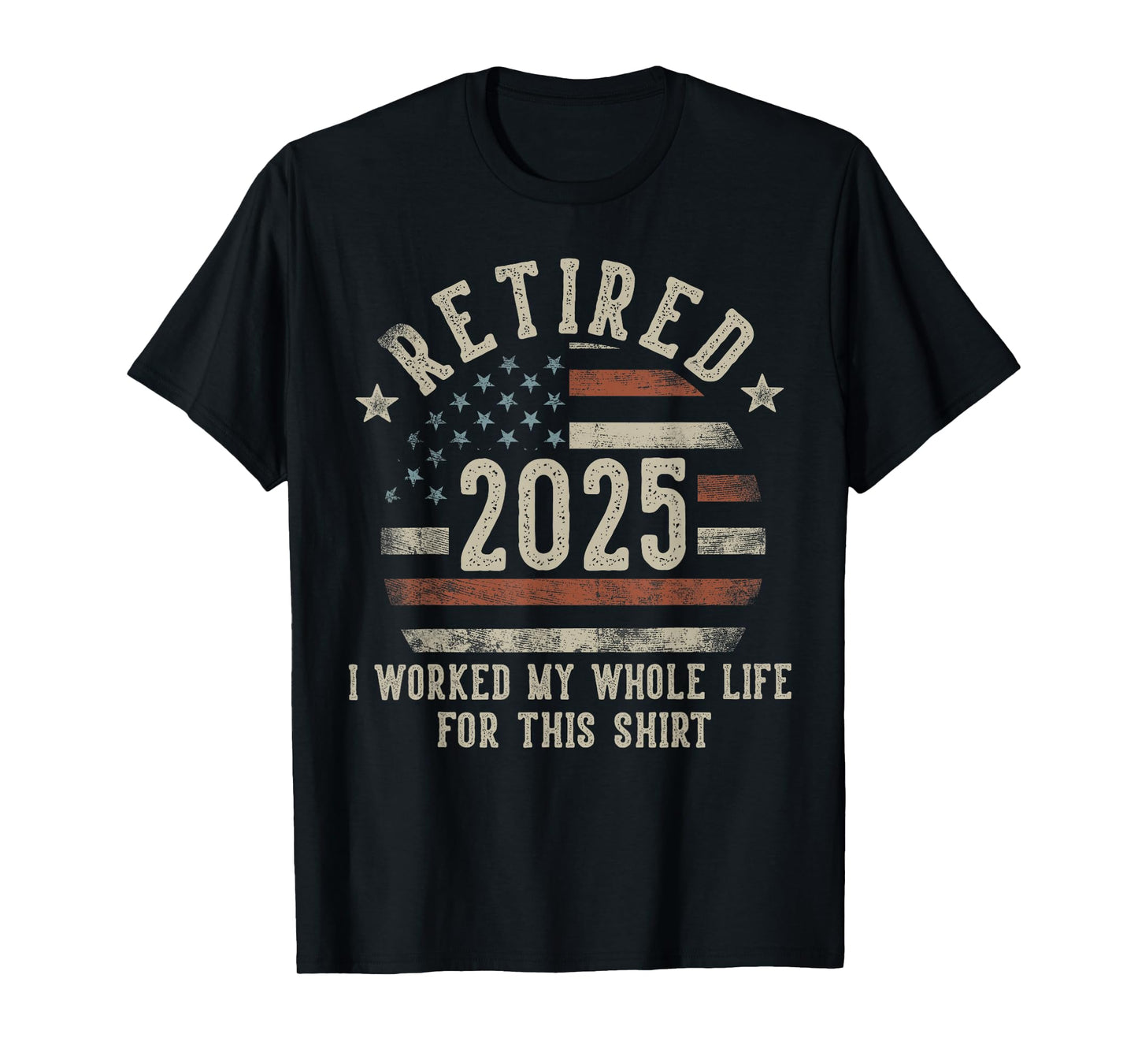 Retired 2025 I Worked My Whole Life USA Flag Retirement Dad T-Shirt