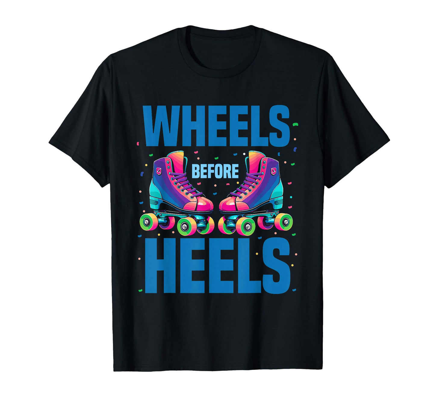 Roller Skating Women | Wheels Before Heels Roller Skater T-Shirt