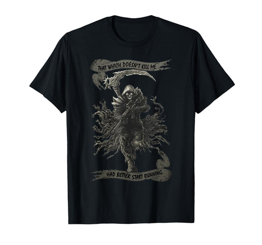 That Which Doesn't Kill Me Had Better Start Running T-Shirt