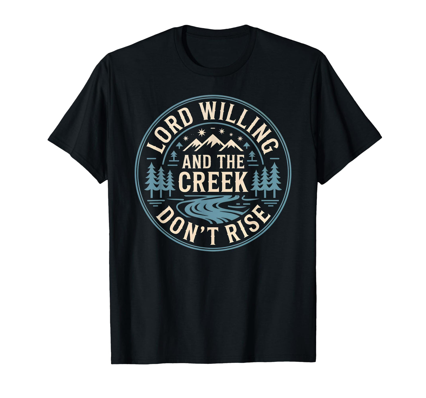 Lord Willing and the Creek Don't Rise T-Shirt T-Shirt