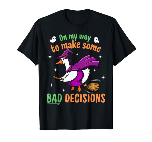 On My Way to Make Some Bad Decisions - Funny Halloween Goose T-Shirt