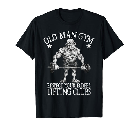 Old Man Gym Respect Your Elders Funny Workout Bodybuilding T-Shirt