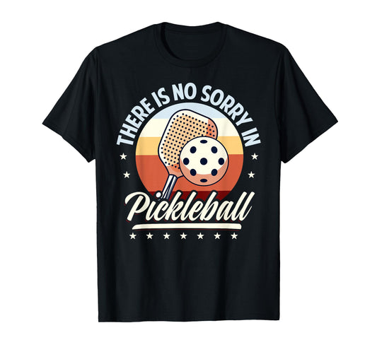 There Is No Sorry In Pickleball Outfit - Funny Saying T-Shirt