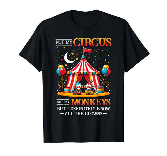 Funny Not My Circus Not My Monkeys But I Know All The Clowns T-Shirt
