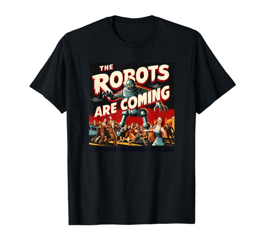 The Robots Are Coming - Classic 50s Horror Design T-Shirt