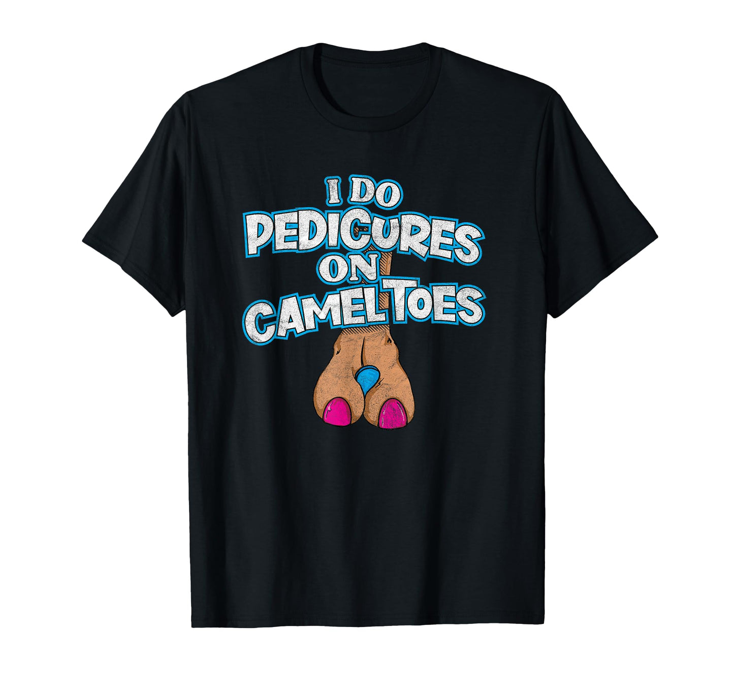 I DO PEDICURES ON CAMEL TOES retro distressed funny flirting T-Shirt