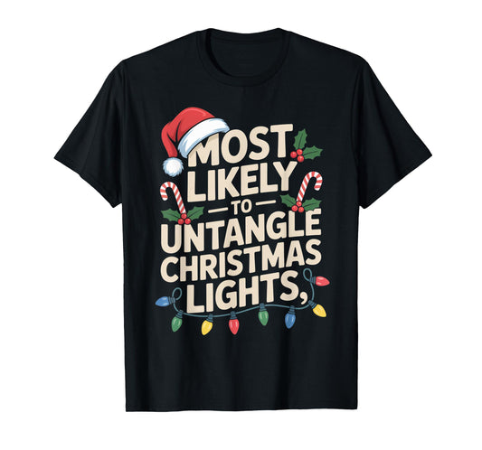 Most Likely to Untangle Christmas Lights Funny Holiday T-Shirt