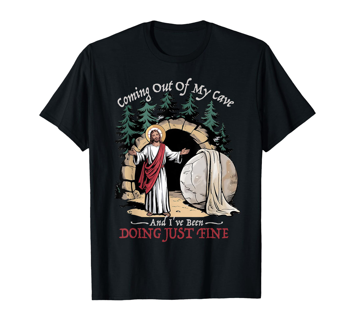 Jesus Coming Out Of My Cave And I've Been Doing Just Fine T-Shirt