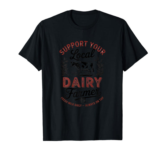 Support Your Local Dairy Farmer Cow Design T-Shirt