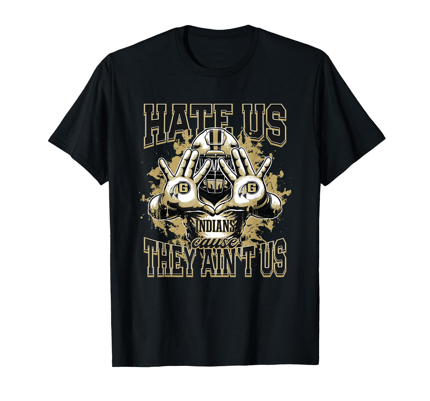 Gaffney Indians Logo Hate Us Cause They Ain't HS T-Shirt