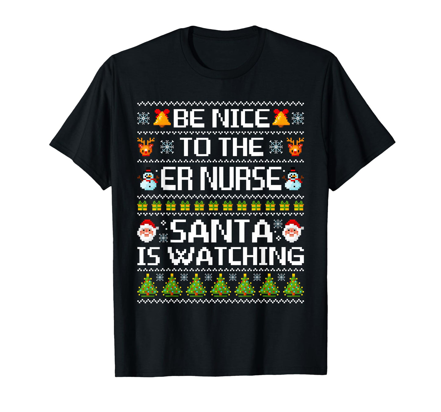 Be Nice to The ER Nurse Santa is Watching Ugly Sweater T-Shirt