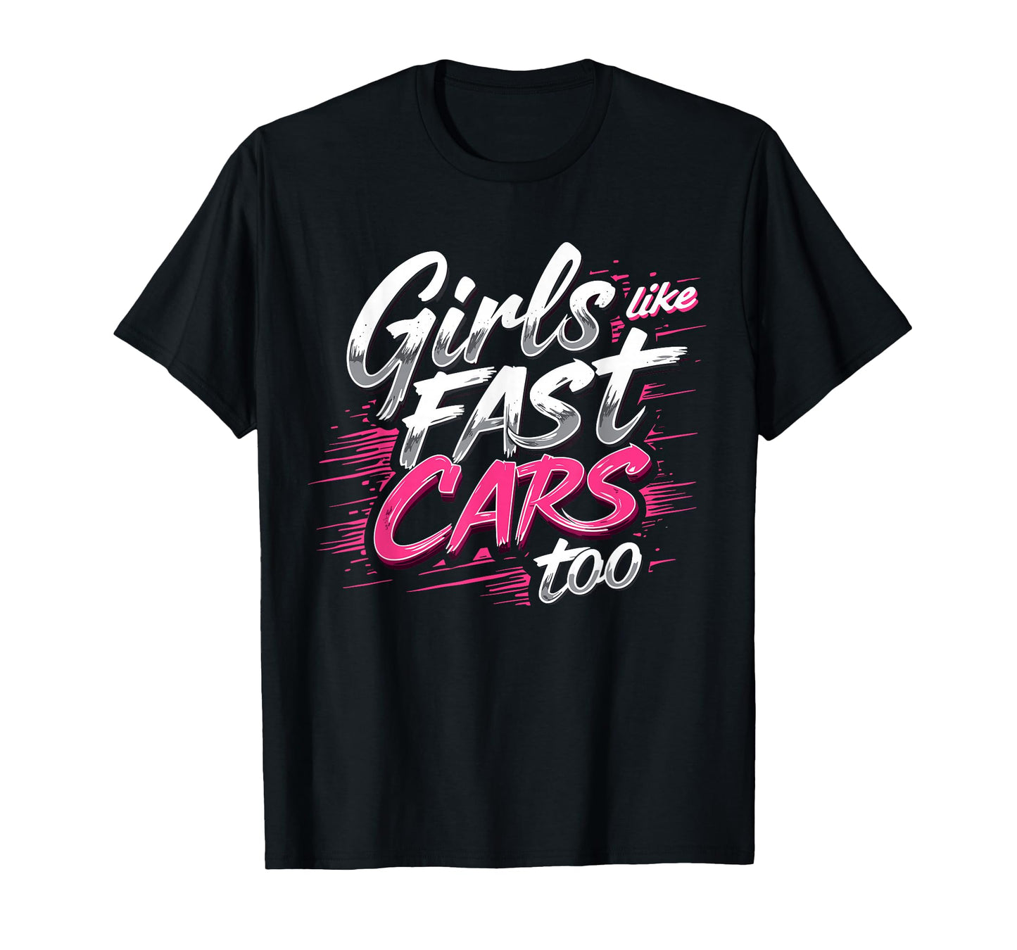 Girls Like Fast Cars Too Fun Racing Lover Design T-Shirt