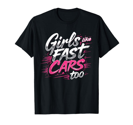 Girls Like Fast Cars Too Fun Racing Lover Design T-Shirt