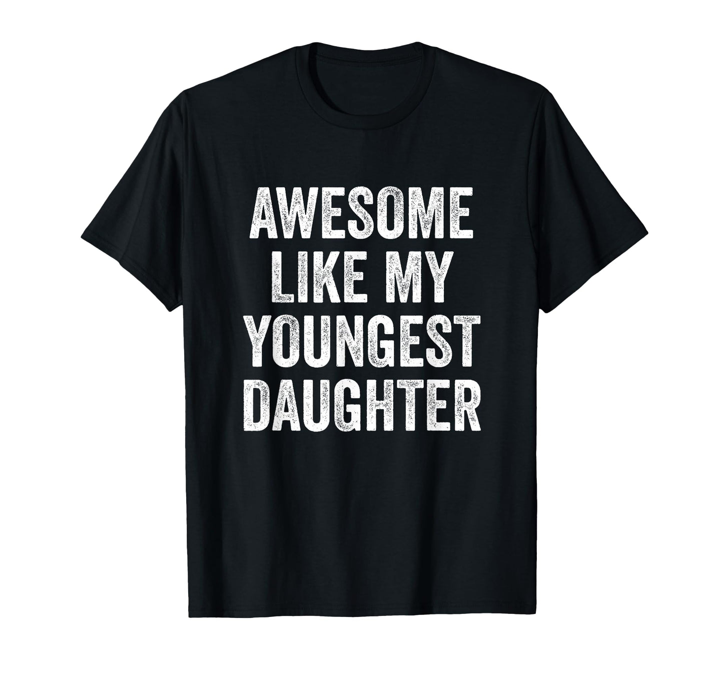 Awesome Like My Youngest Daughter Mother's Day Father's Day T-Shirt